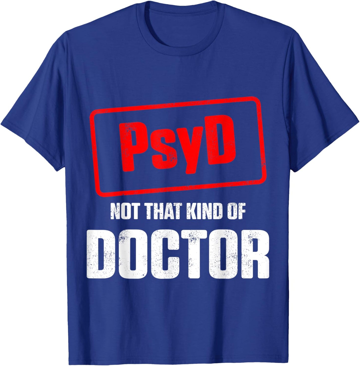 PsyD Doctor of Psychology Not That Kind Doctorate Graduation T-Shirt - T-Shirt | Royal