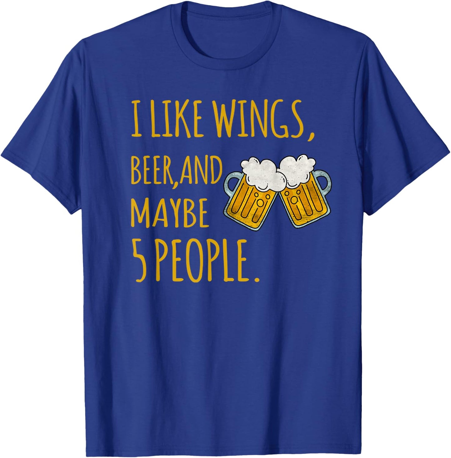 I Like Wings, Beer, And Maybe 5 People Sarcastic Drinking T-Shirt - T-Shirt | Royal
