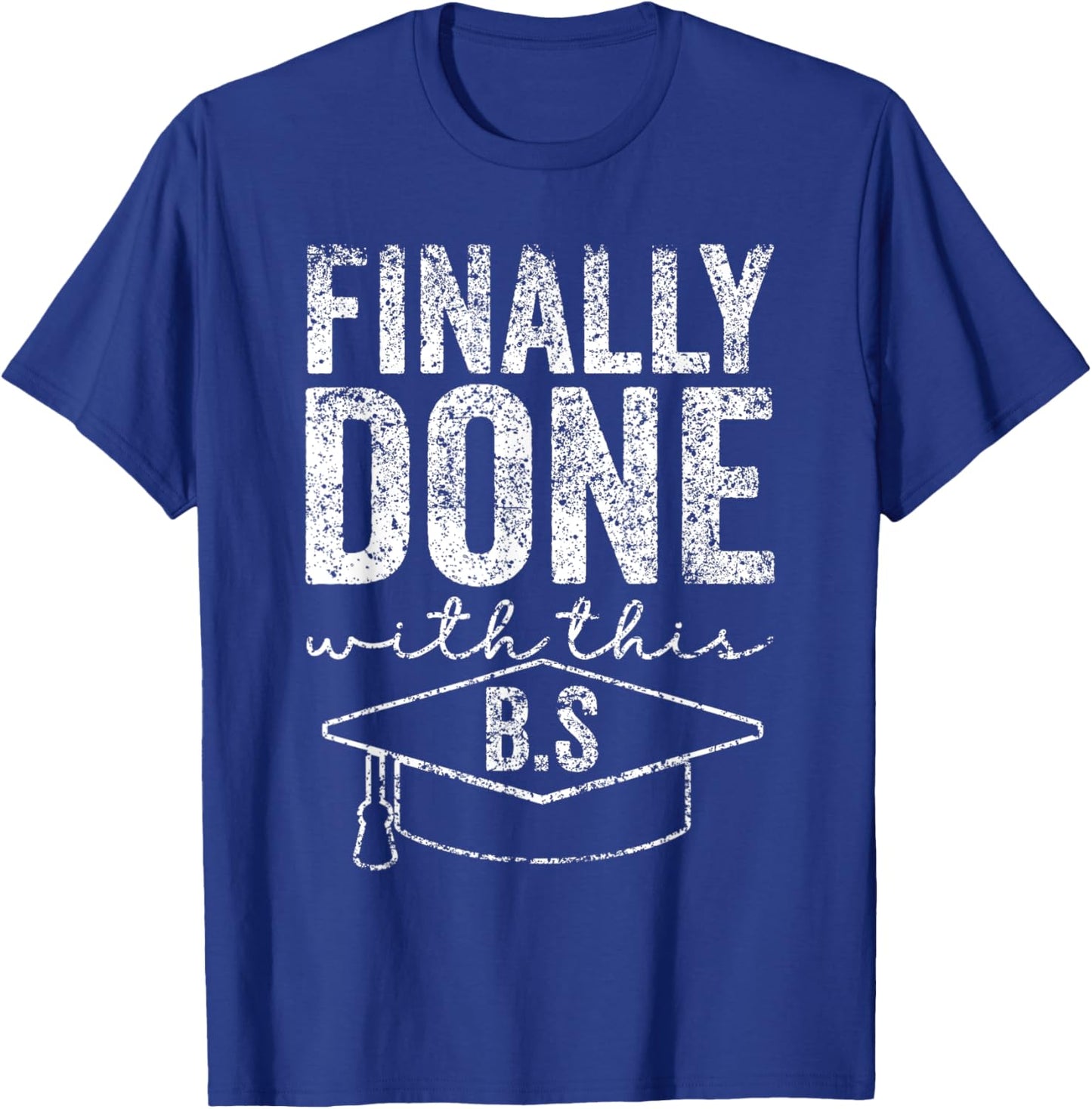 Finally Done With This Bs Bachelor's Bachelor Graduation T-Shirt - T-Shirt | Royal