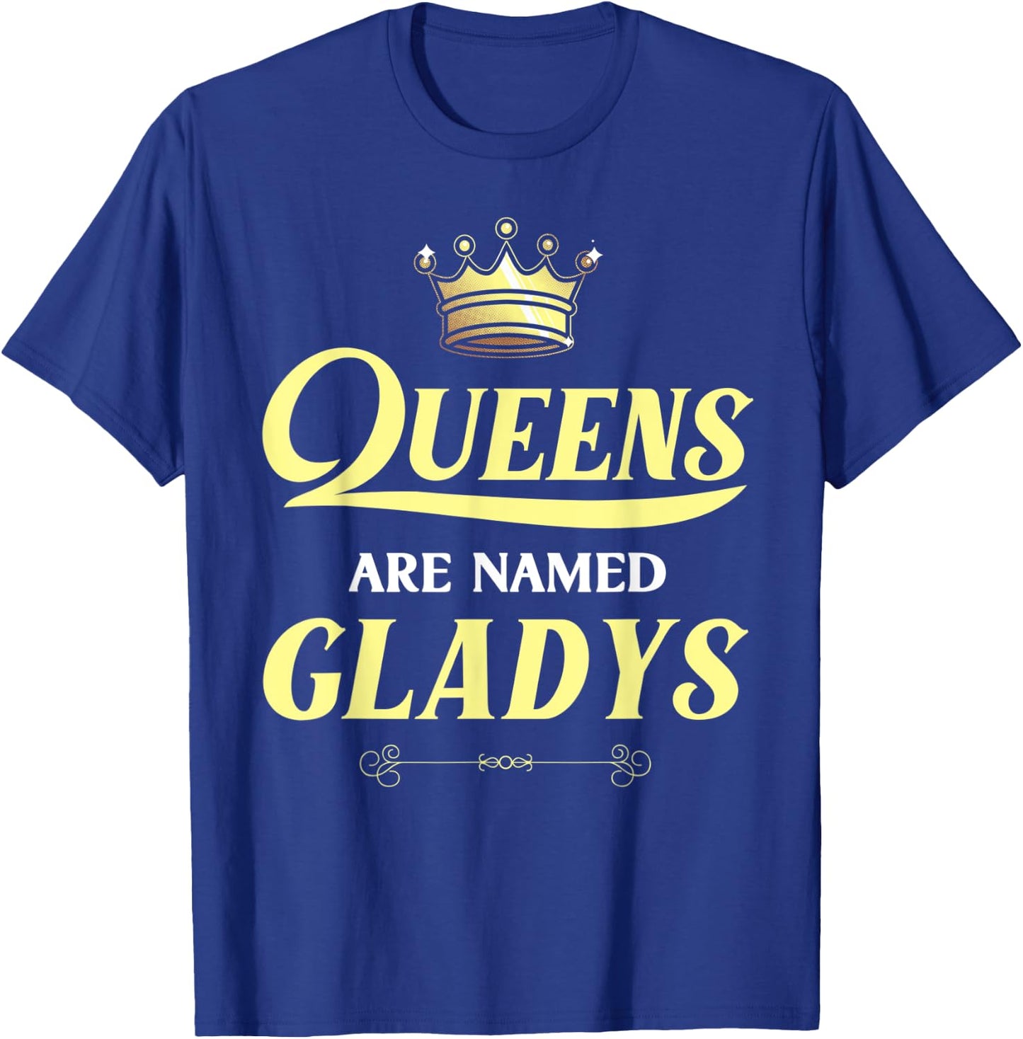 Queens Are Named GLADYS Gift Personalized Funny Birthday T-Shirt - T-Shirt | Royal