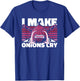 I Make Onions Cry Cook Chef De Cuisine Sous Chef Chef T-Shirt - T-Shirt | Royal