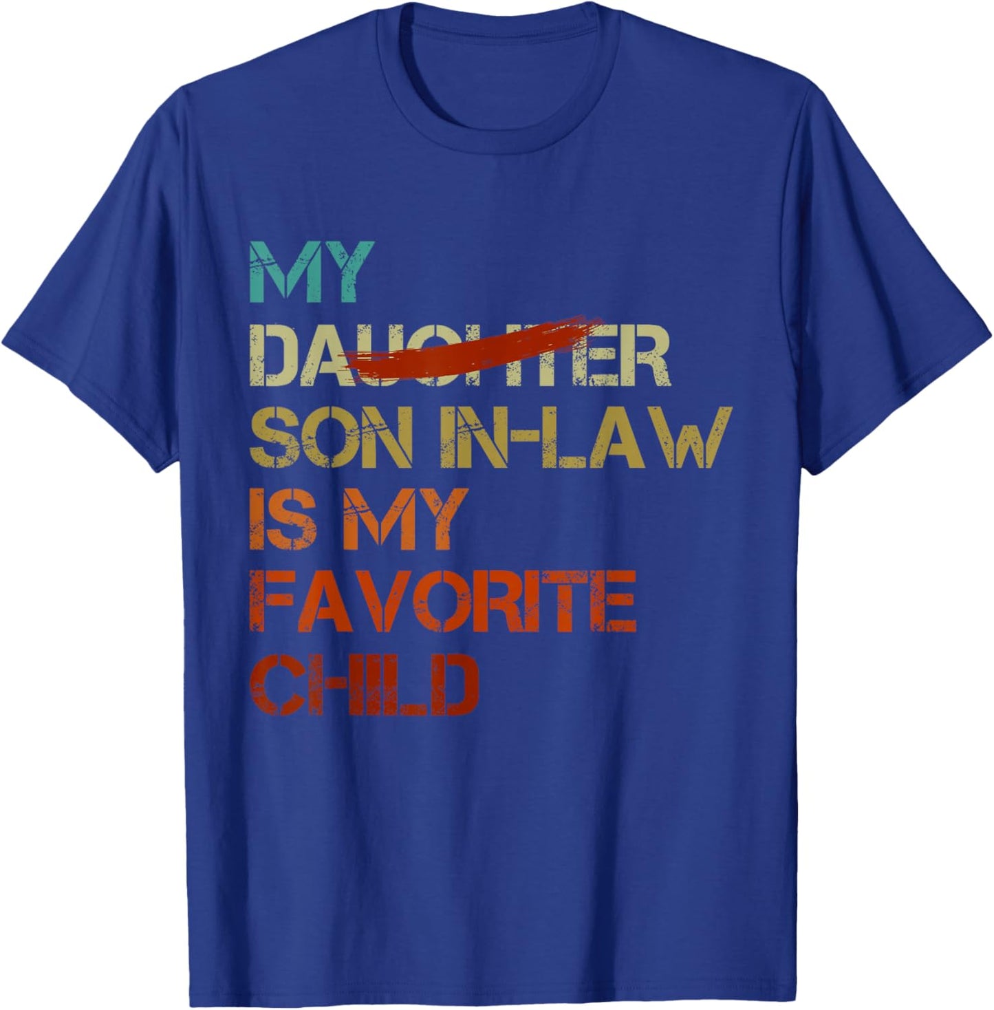 My Son In Law Is My Favorite Child Funny - Replaced Daughter T-Shirt - T-Shirt | Royal