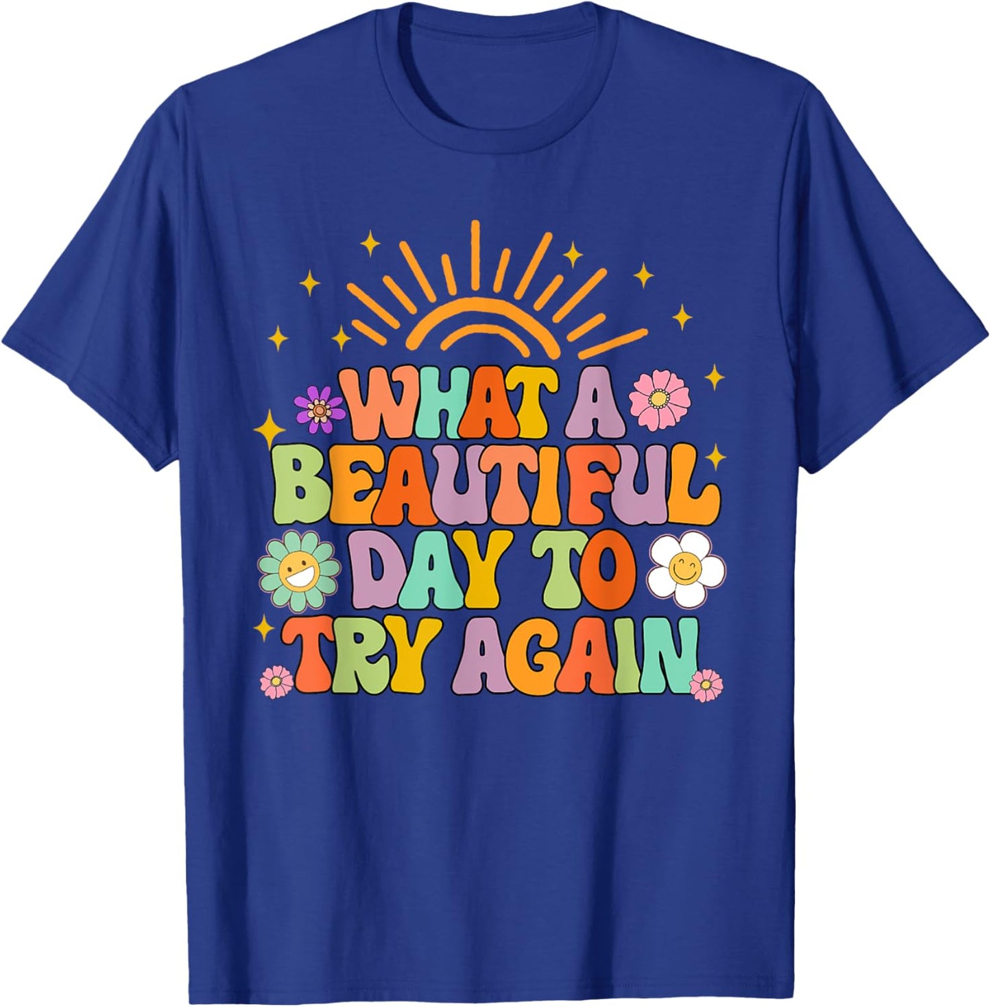 Mental Health Anxiety What A Beautiful Day To Try Again T-Shirt - T-Shirt | Royal
