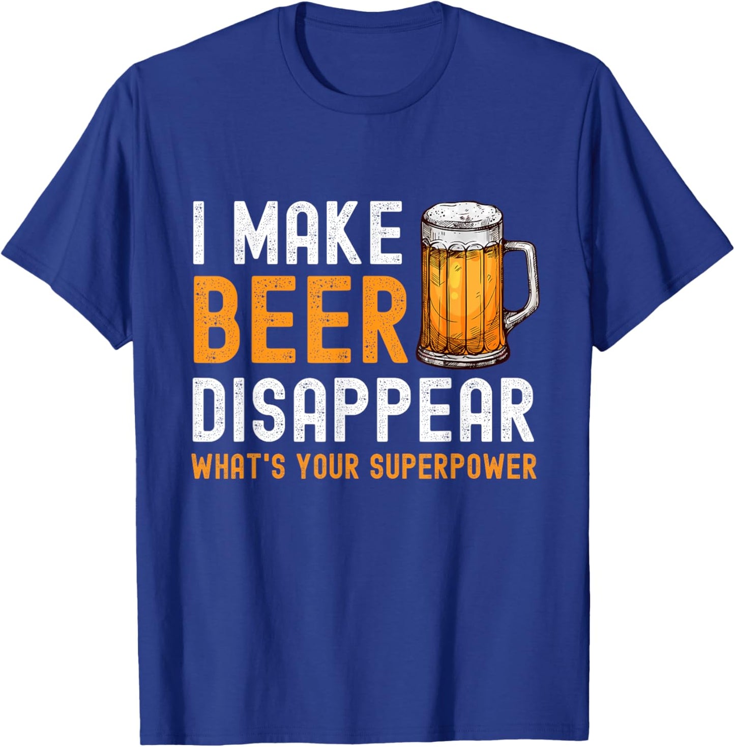 I Make Beer Disappear What's Your Superpower Beer Drinking T-Shirt - T-Shirt | Royal