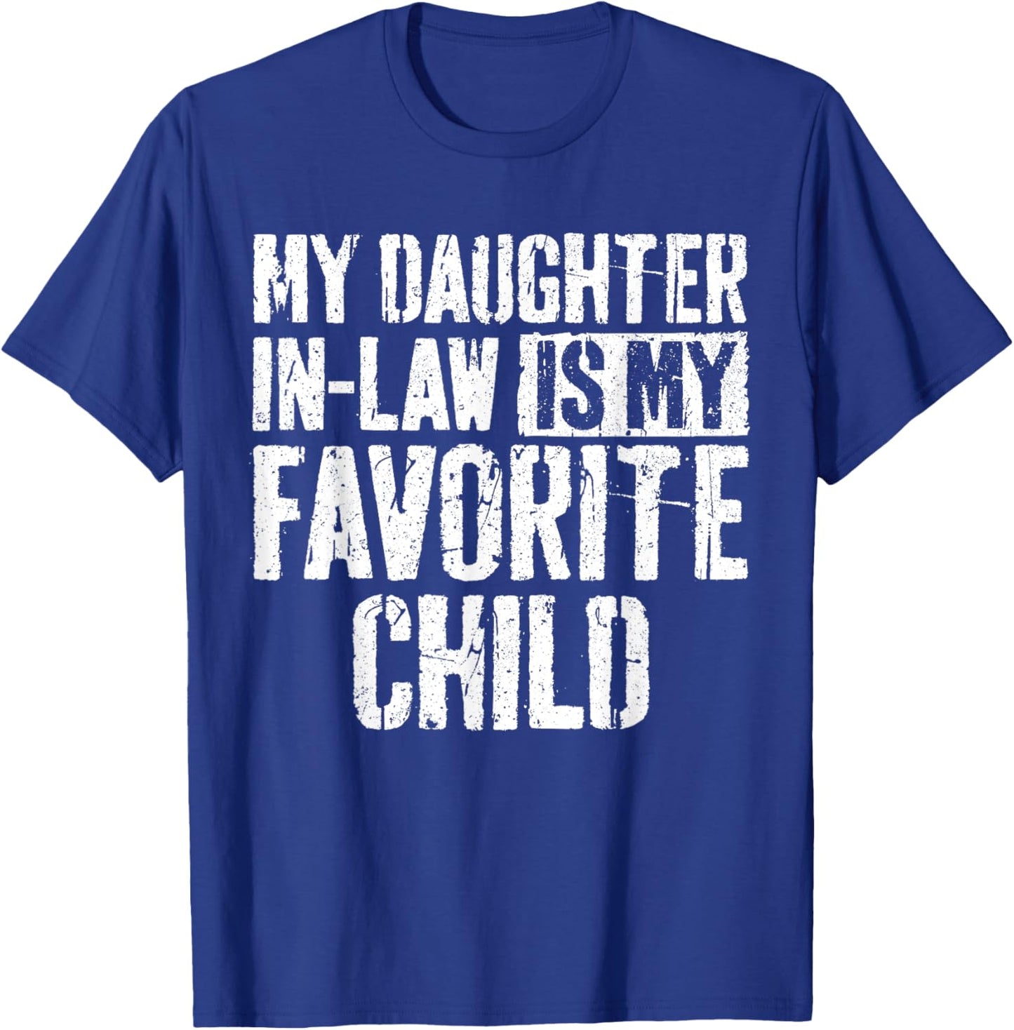 My Daughter In Law Is My Favorite Child Shirt Fathers Day T-Shirt - T-Shirt | Royal