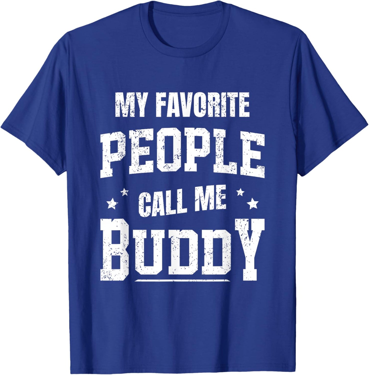 My Favorite People Call Me Buddy T-Shirt - T-Shirt | Royal