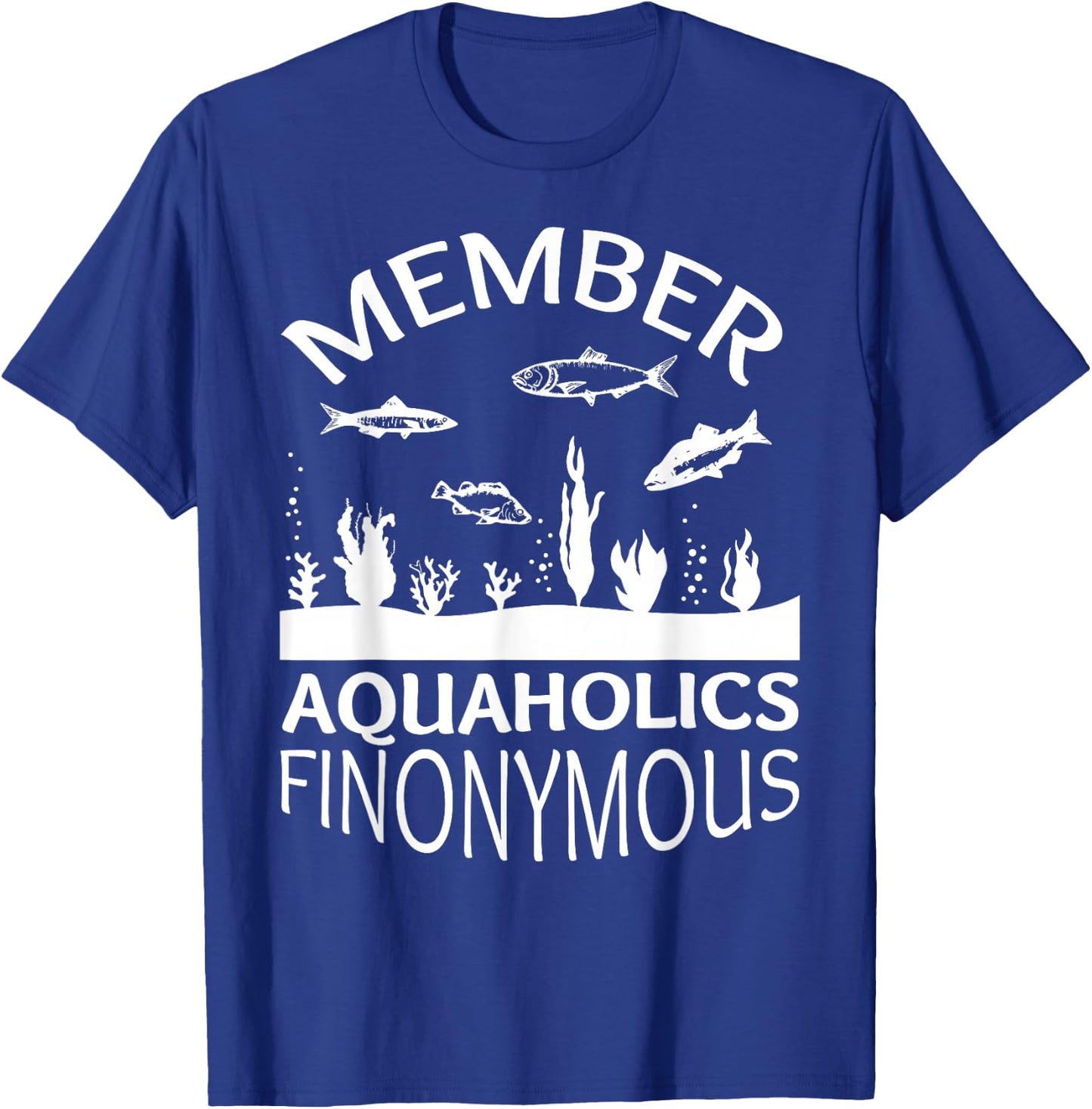 Fish Tank Aquaholics Finonymous Aquarium Addict T-Shirt - T-Shirt | Royal
