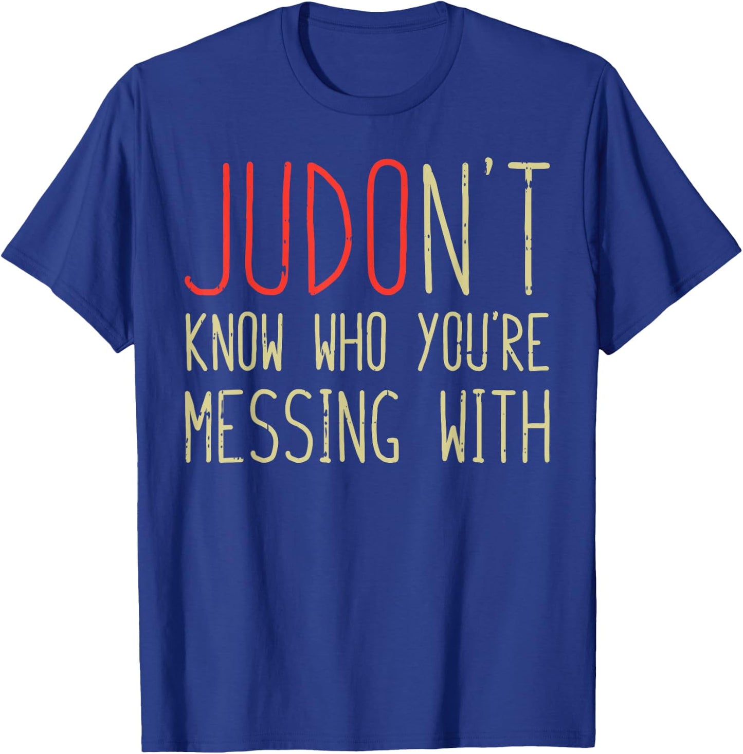 Judont Know Who Youre Messing Funny Judo Martial Arts Gift T-Shirt - T-Shirt | Royal