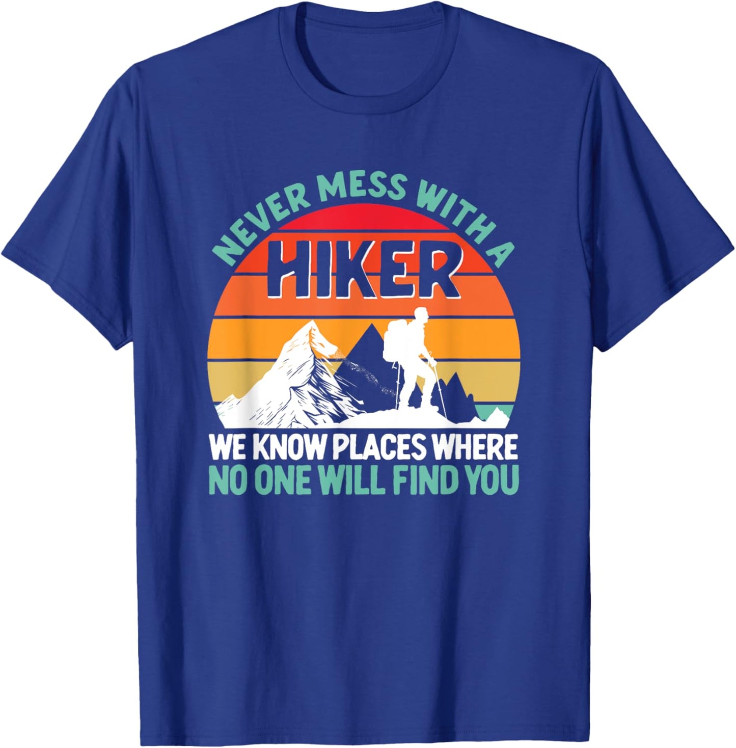 Never Mess With A Hiker Funny Hiking Lover Outdoor Hikers T-Shirt - T-Shirt | Royal