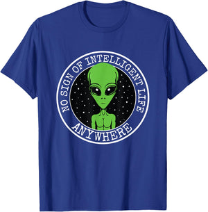 No Sign Of Intelligent Life Anywhere Funny Alien ET UFO T-Shirt - T-Shirt | Royal
