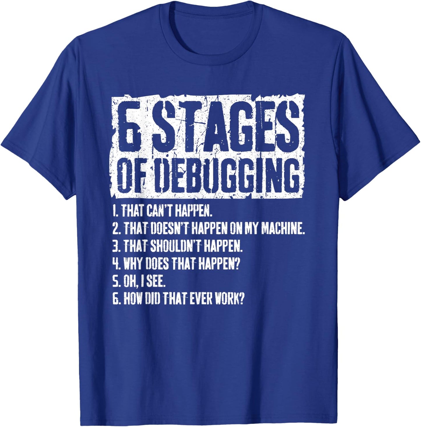6 Stages of Debugging Coding Programmer Gift T-Shirt - T-Shirt | Royal