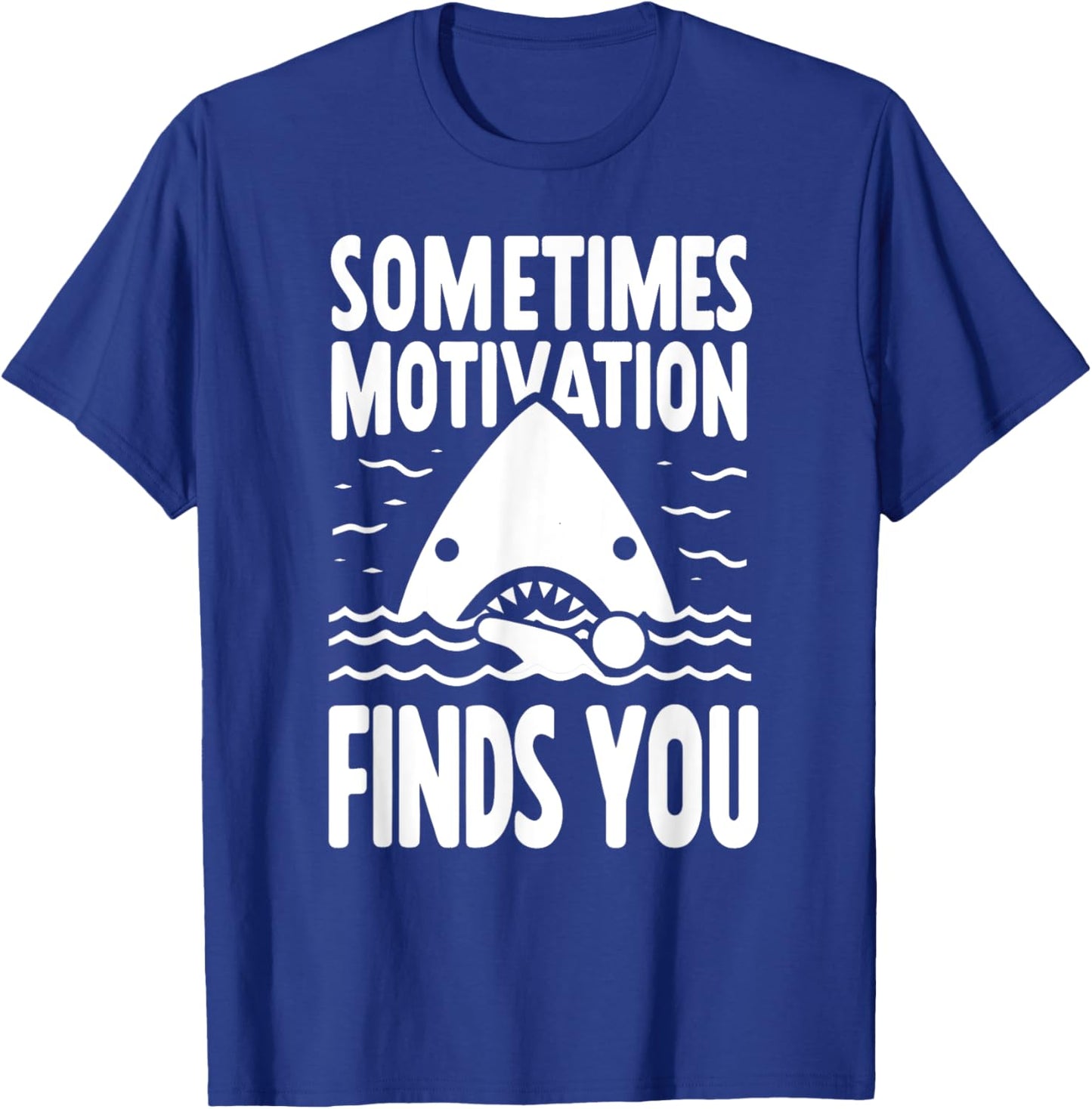 Sometimes Motivation Finds You Funny Shark Swimmer T-Shirt - T-Shirt | Royal