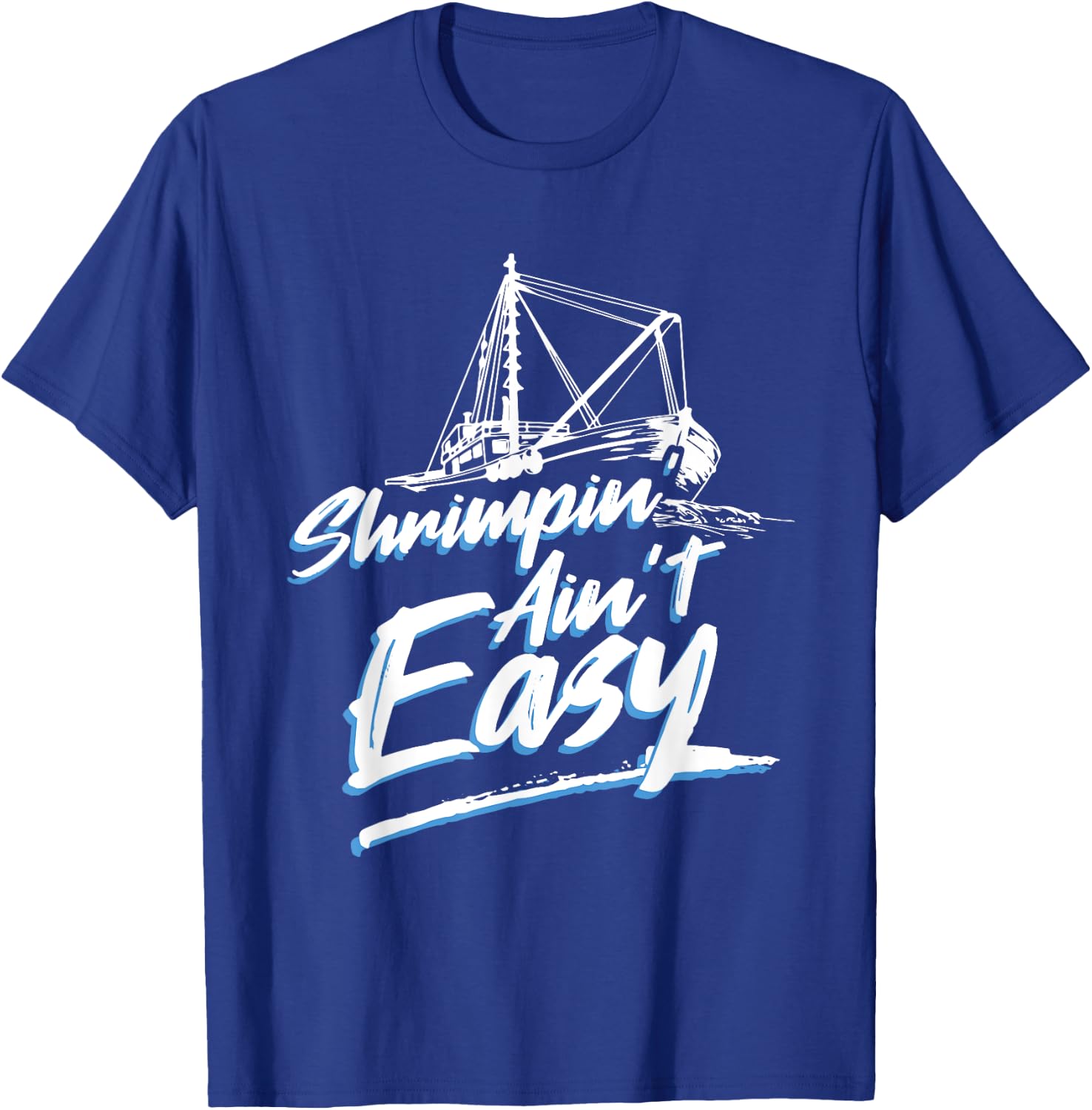 Shrimpin Ain't Easy Shrimp Boat Captain T-Shirt - T-Shirt | Royal