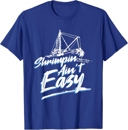 Shrimpin Ain't Easy Shrimp Boat Captain T-Shirt - T-Shirt | Royal