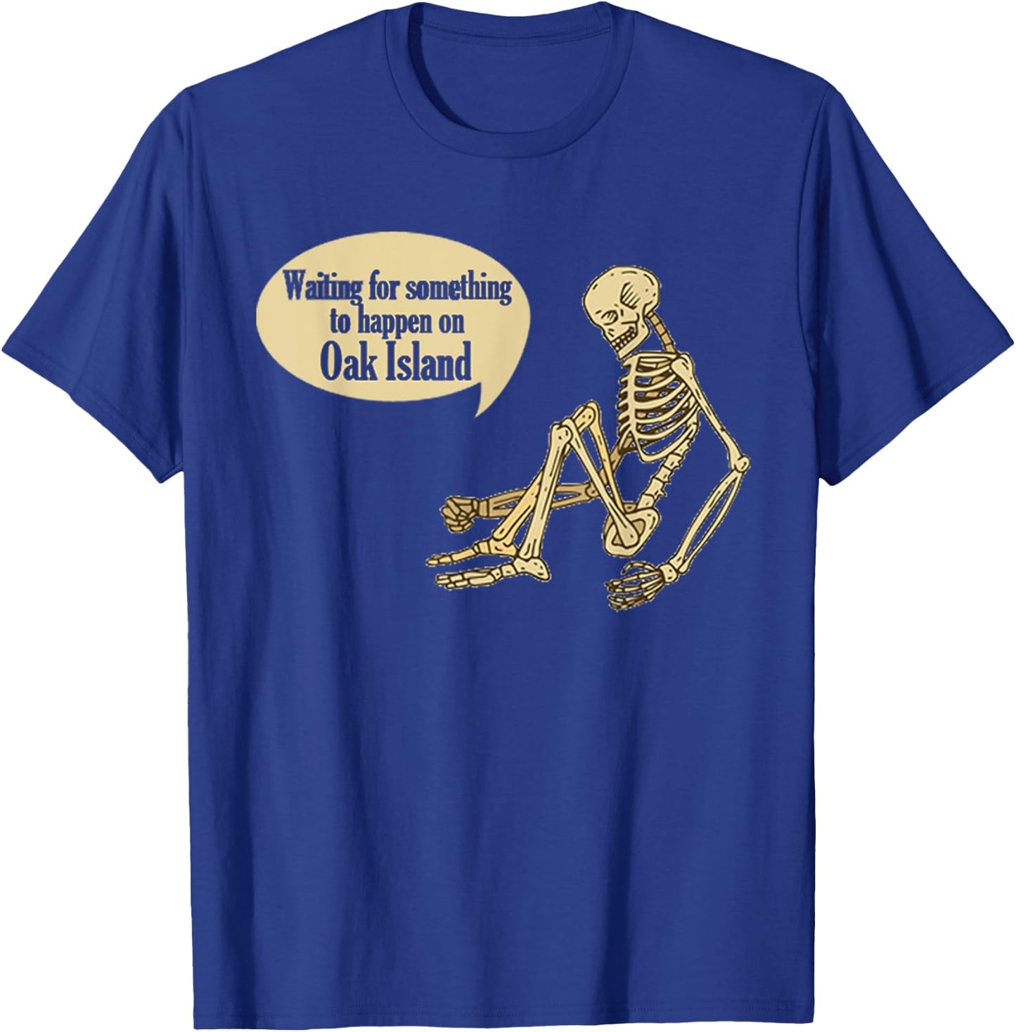 Funny Oak Island Waiting For Something To Happen Skeleton T-Shirt - T-Shirt | Royal