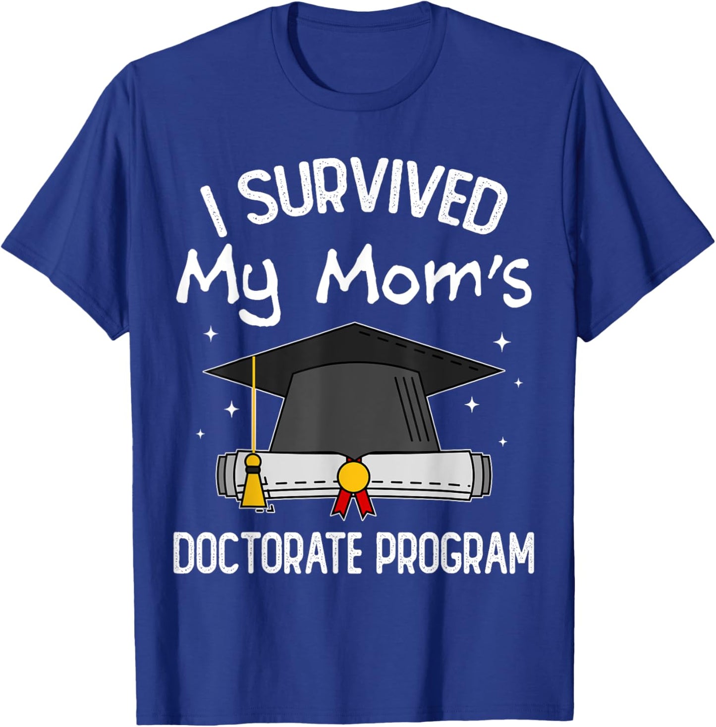 I Survived My Mom's Doctorate Program PhD Daughter and Son T-Shirt - T-Shirt | Royal