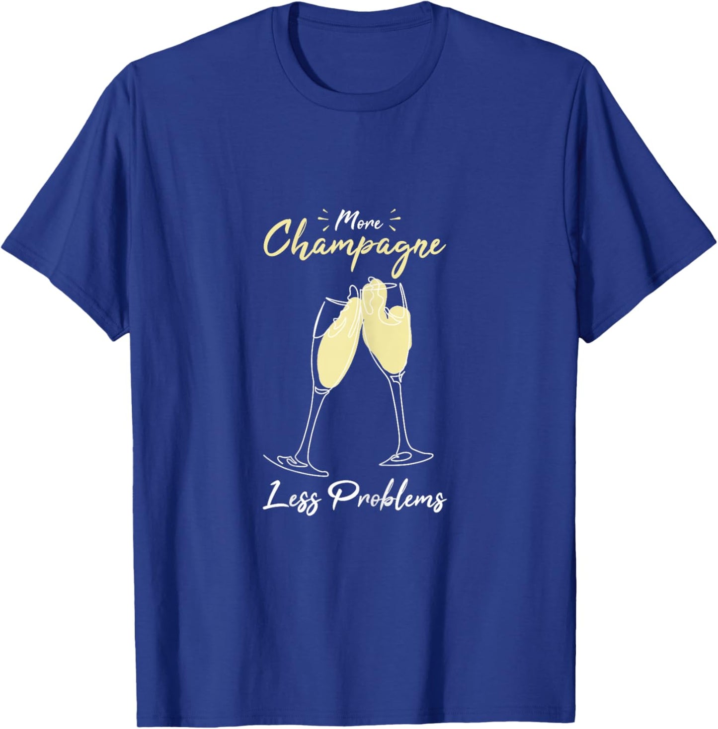 More Champagne Less Problems T-Shirt - T-Shirt | Royal