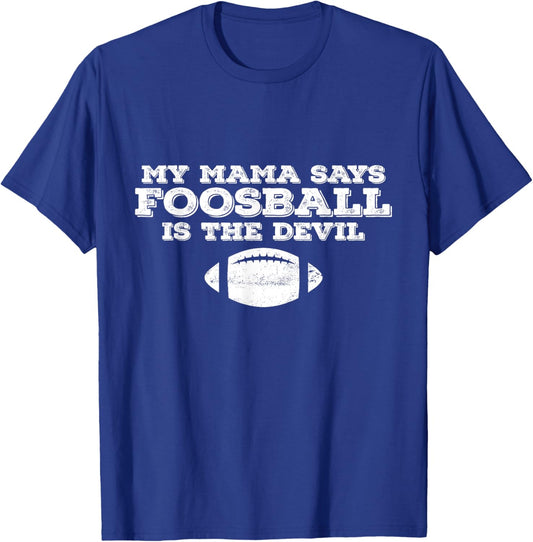 My Mama Said Foosball Is The Devil T-Shirt - T-Shirt | Royal