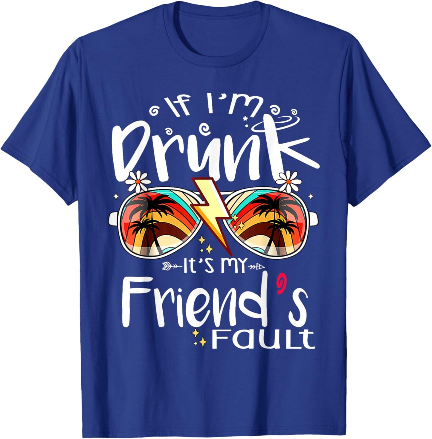 If I'm Drunk It's My Friend's Fault Summer Bestie Sunglasses Women T-Shirt - T-Shirt | Royal