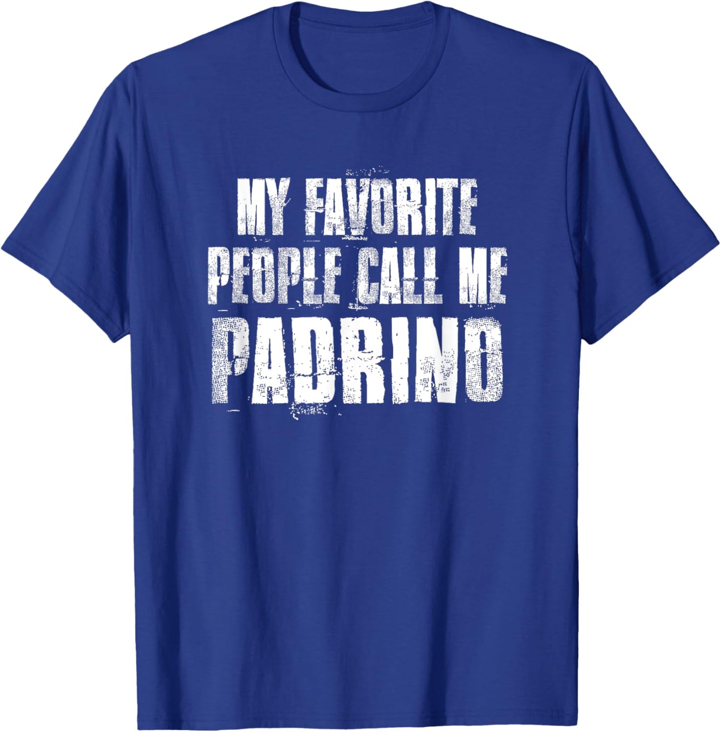 My Favorite People Call Me Padrino Funny Family Saying T-Shirt - T-Shirt | Royal