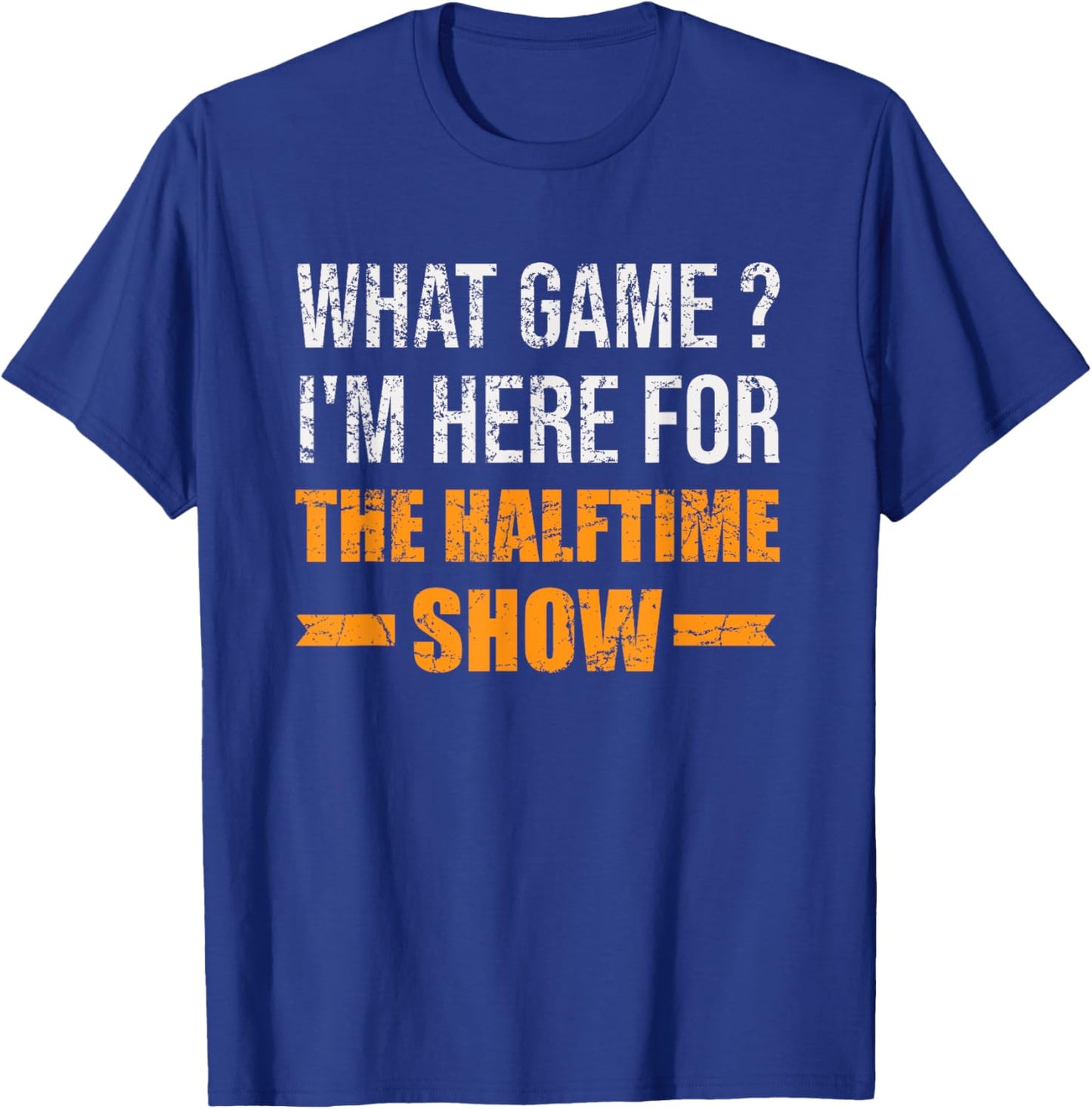What Game I'm Here For The Halftime Show Funny Marching Band T-Shirt - T-Shirt | Royal