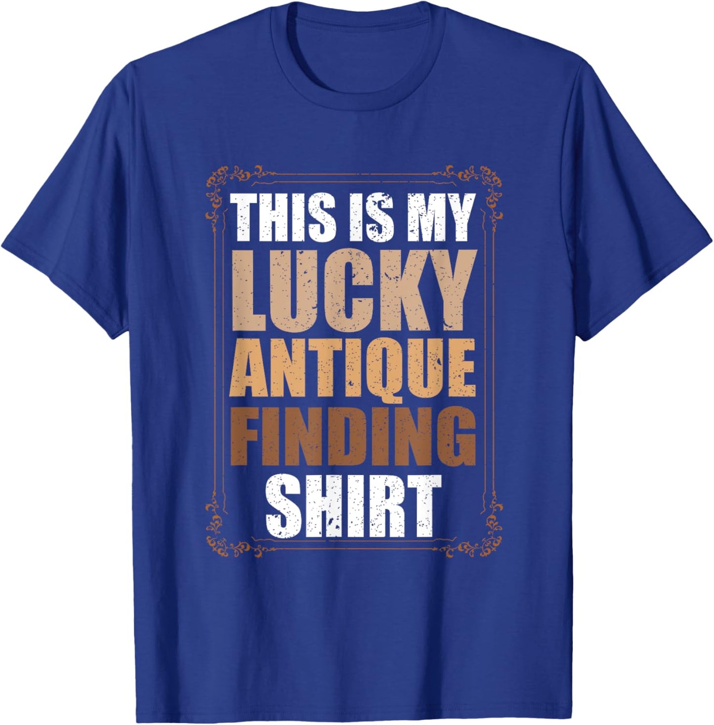 This Is My Lucky Antique Finding Funny Antiquing T-Shirt - T-Shirt | Royal