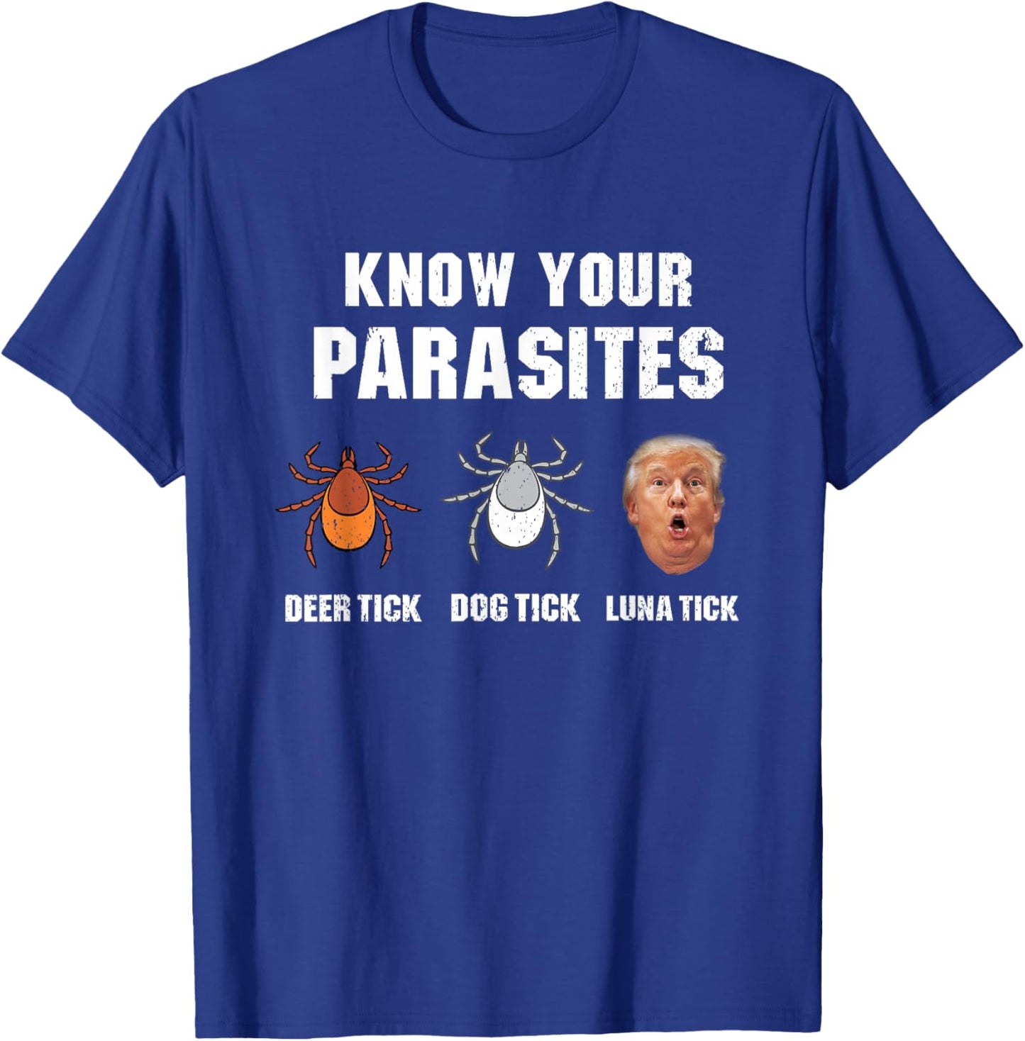 Know Your parasites - Funny Anti Trump T-Shirt - T-Shirt | Royal