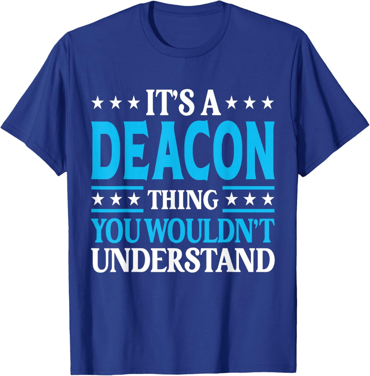 Deacon Thing Wouldn't Understand T-Shirt - T-Shirt | Royal