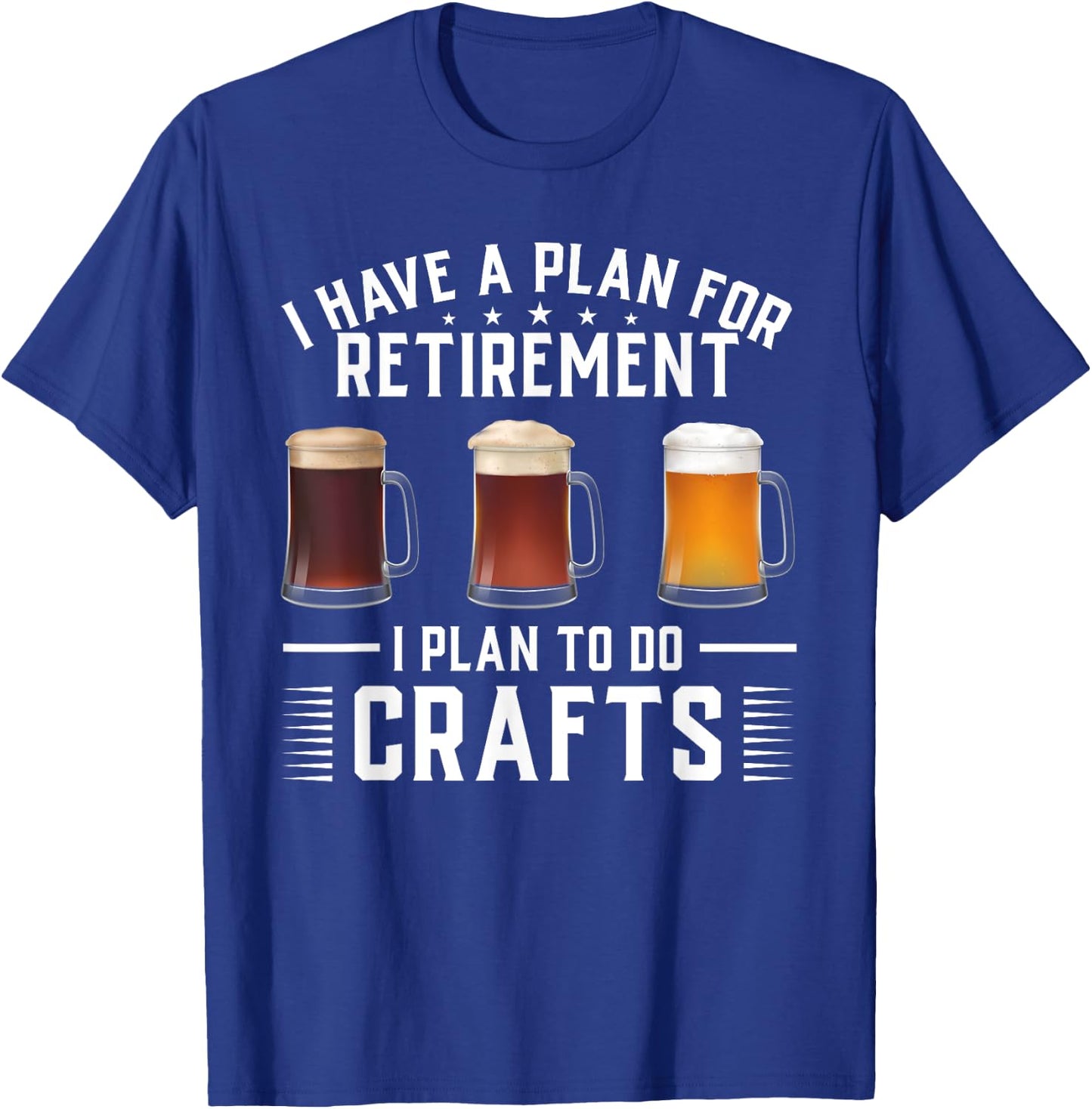 I have a plan for Retirement I plan to do crafts Craft Beer T-Shirt - T-Shirt | Royal