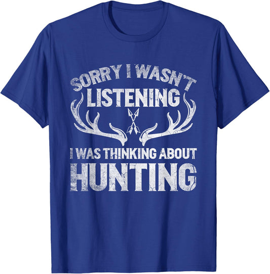 Sorry I Wasn't Listening I'm Thinking About Hunting Funny T-Shirt - T-Shirt | Royal