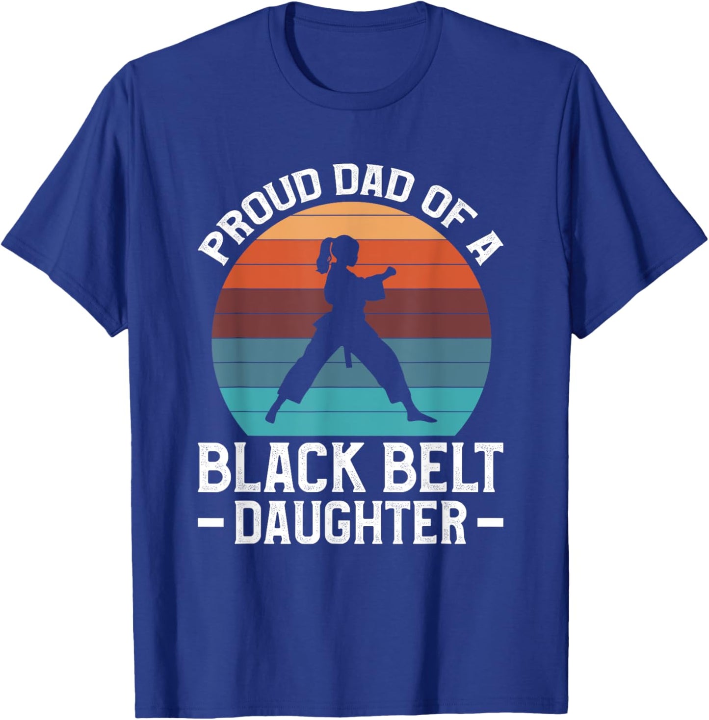 Proud Dad Of A Black Belt Daughter T-Shirt - T-Shirt | Royal