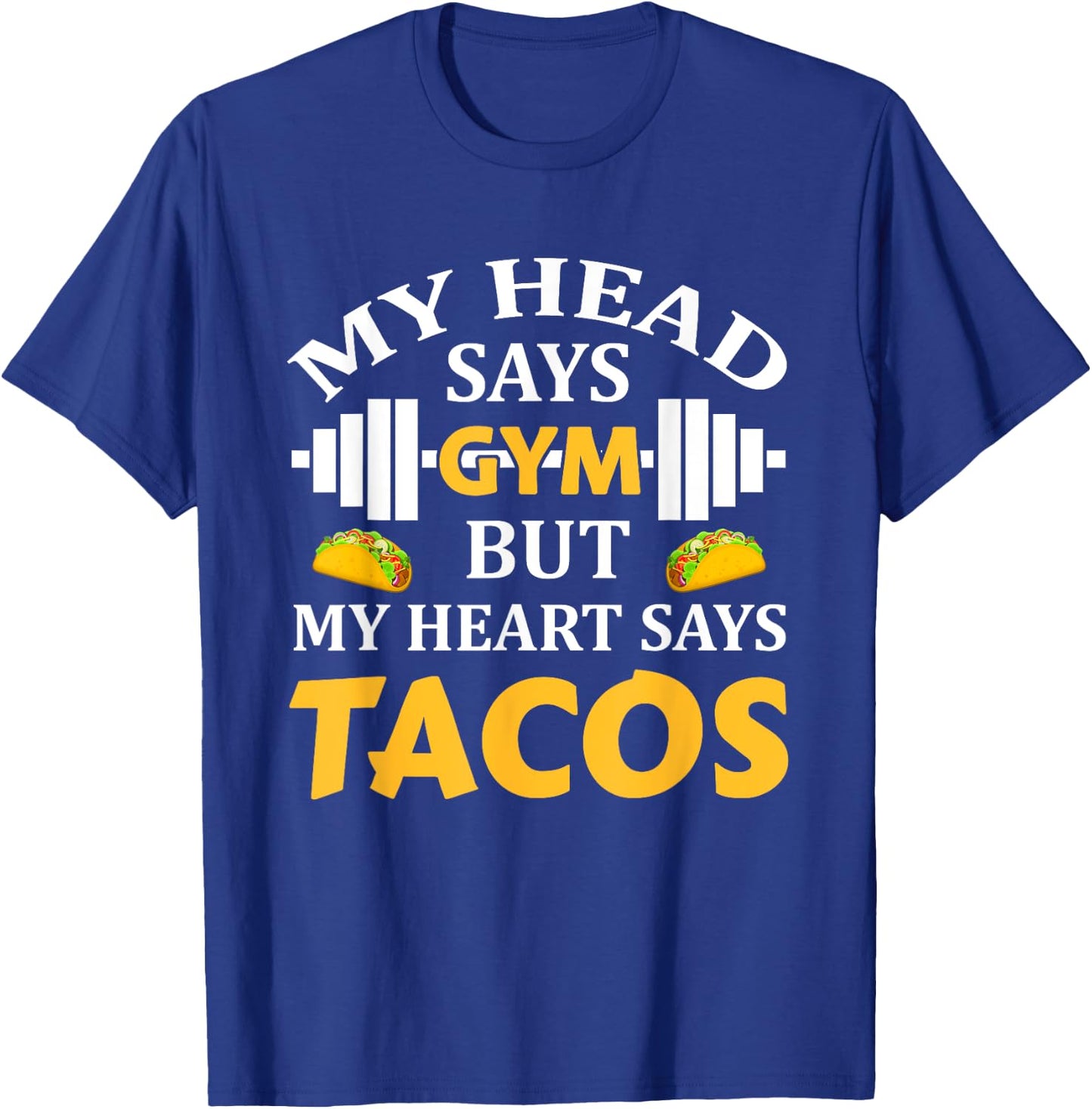 My Head Says Gym But My Heart Says Tacos Funny Gym Fitness T-Shirt - T-Shirt | Royal
