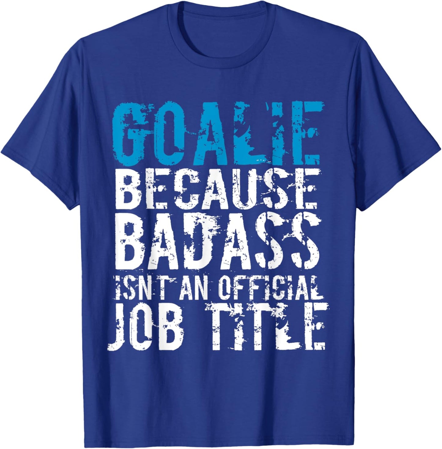 Goalie because Badass is not a official title Soccer Hockey T-Shirt - T-Shirt | Royal