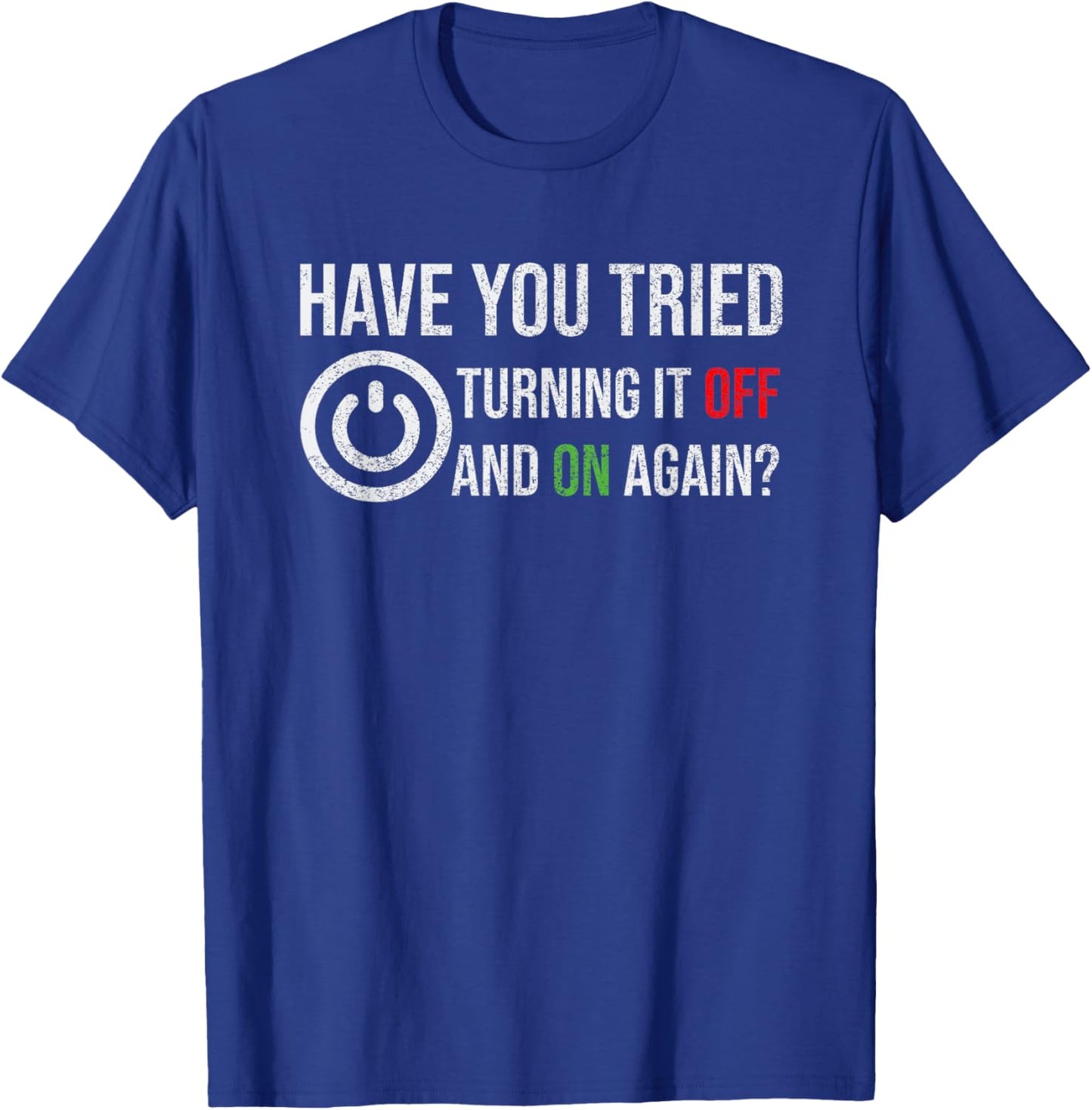 Have You Tried Turning It Off And On Again Tech Support T-Shirt - T-Shirt | Royal