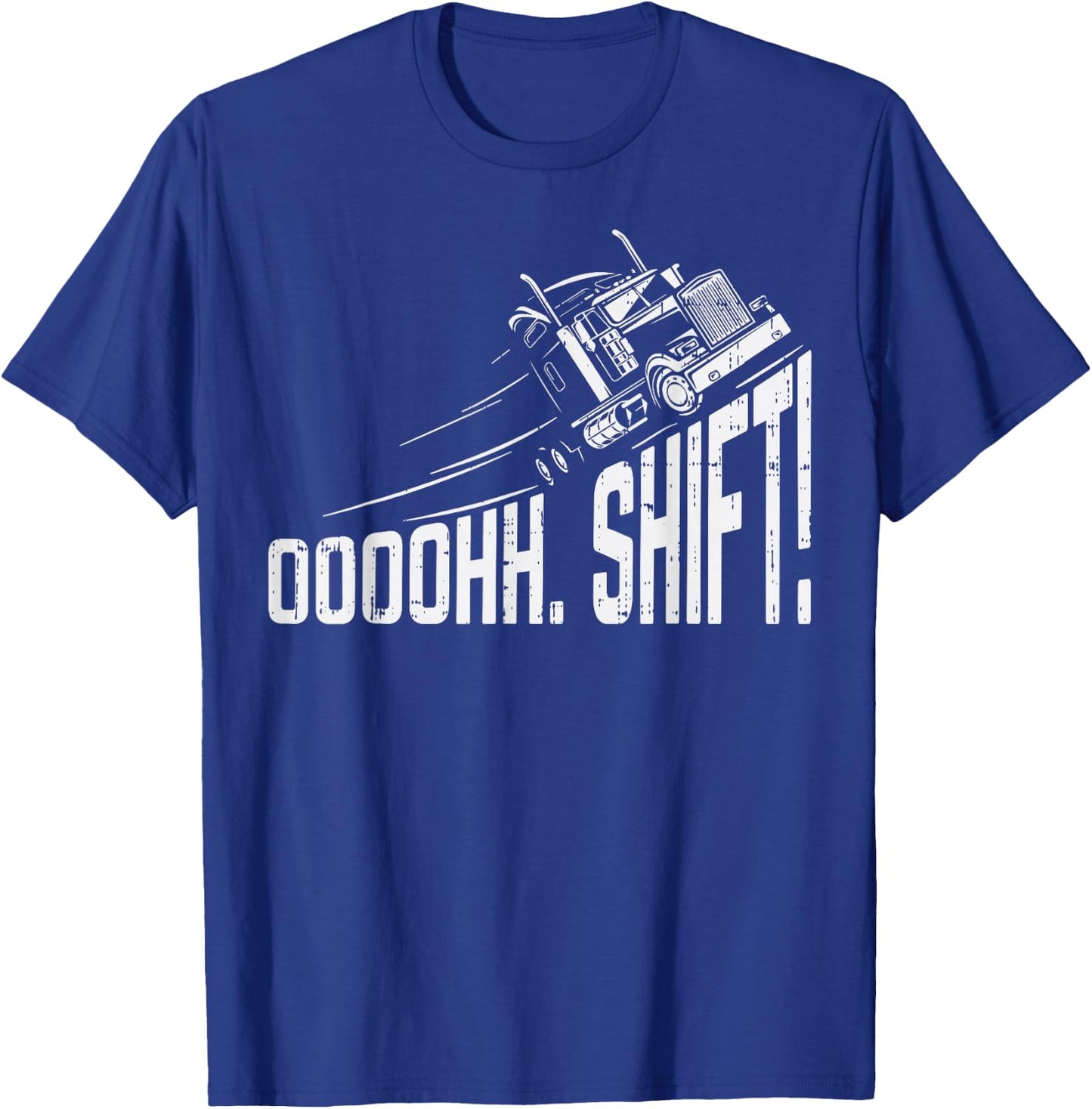 Ohh Shift Funny Truck Gear Big Rig Semi Trucker Driver Gift T-Shirt - T-Shirt | Royal