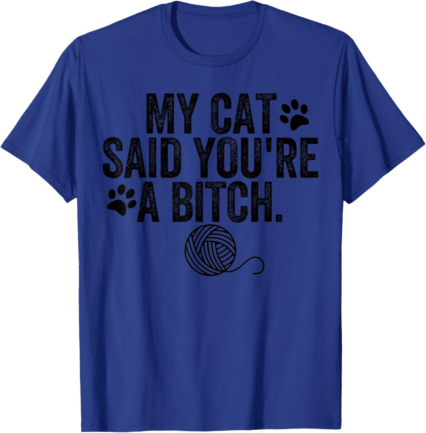 My Cat Said You're A Bitch Funny Cat T-Shirt - T-Shirt | Royal