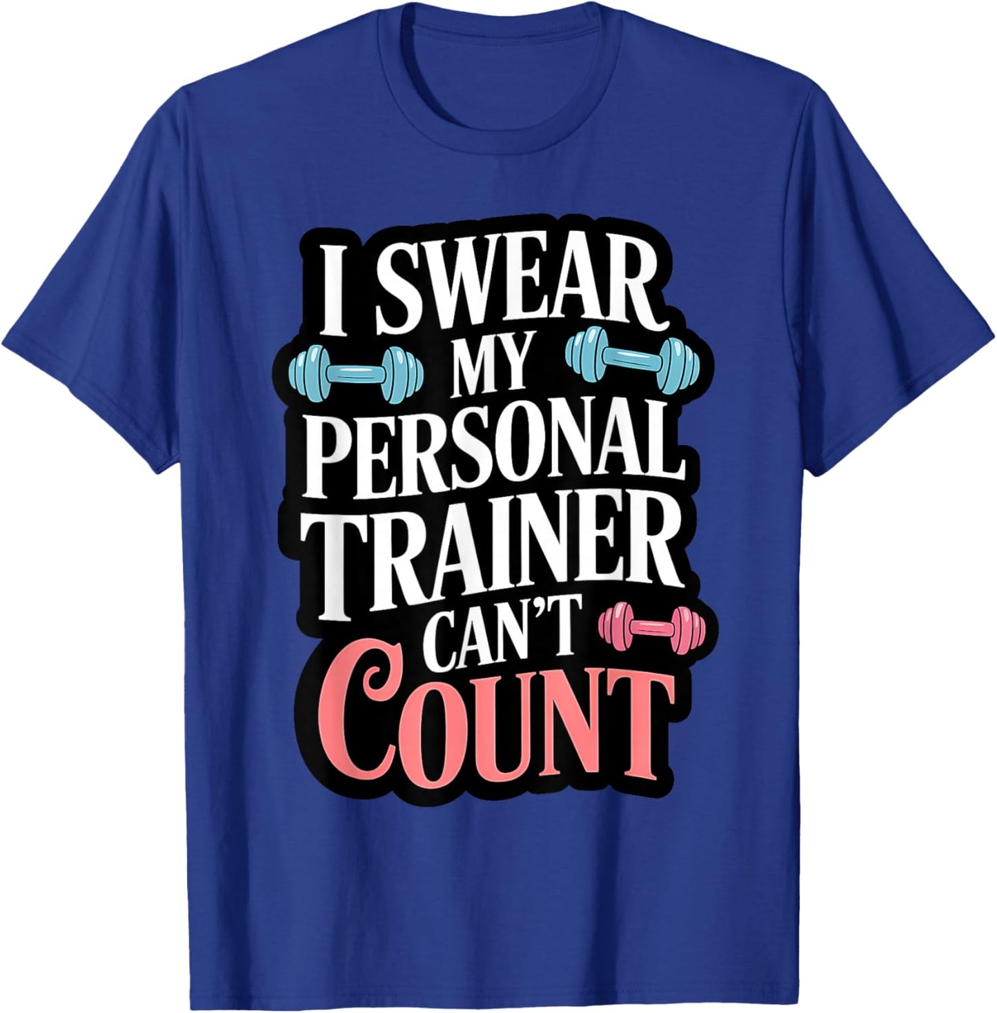 I Swear My Personal Trainer Can't Count T-Shirt - T-Shirt | Royal