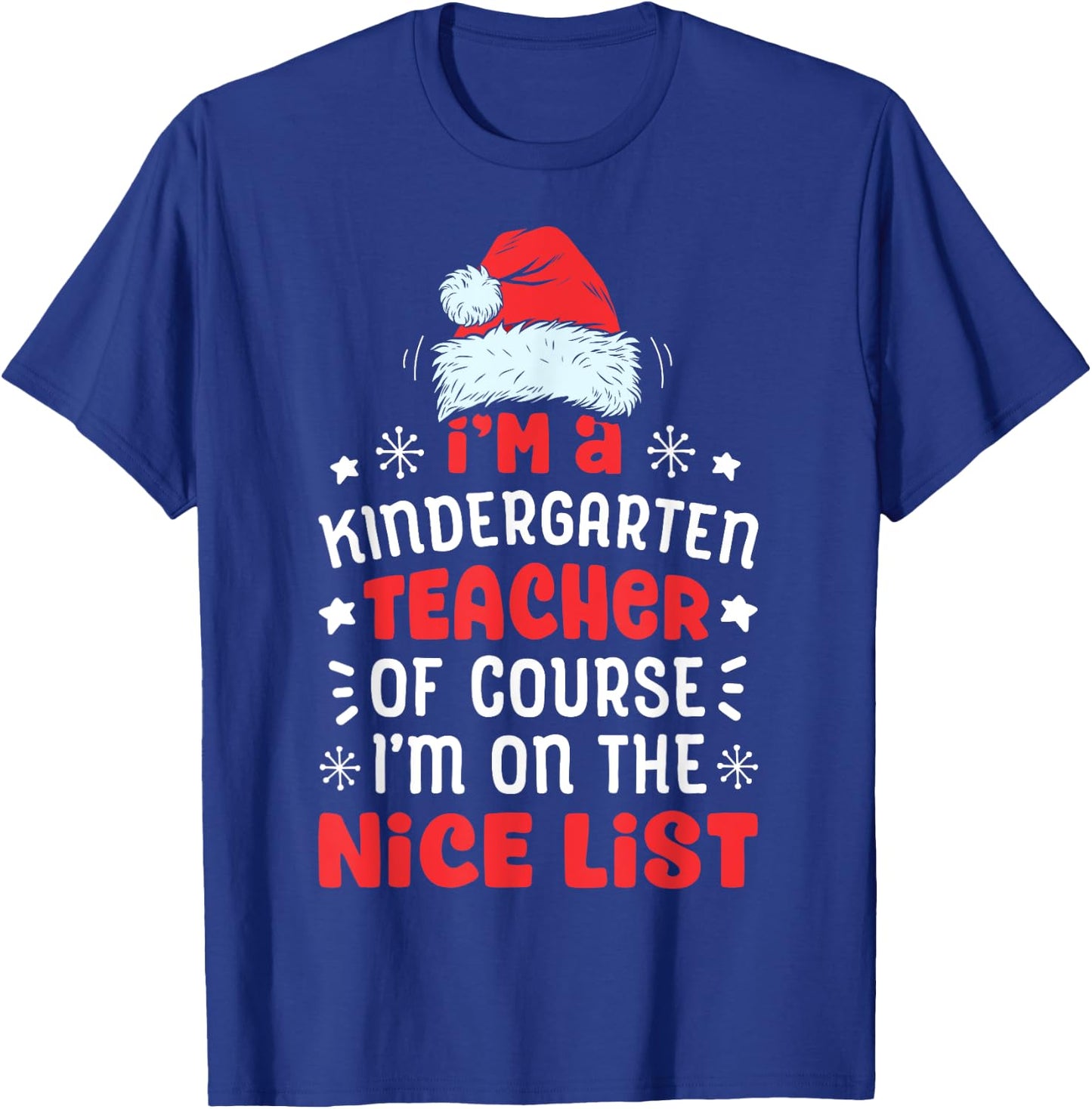 I'm A Kindergarten Teacher Funny Christmas Santa Nice List T-Shirt - T-Shirt | Royal