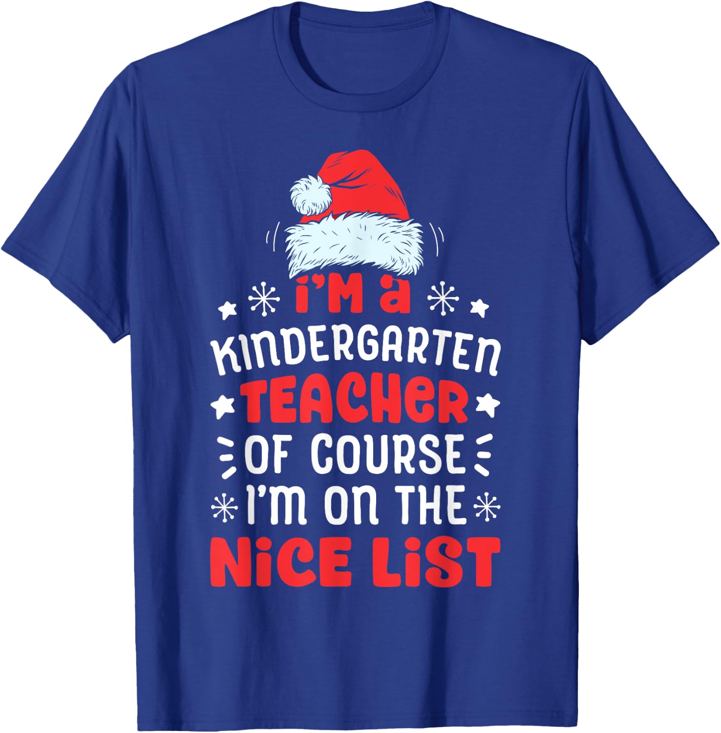 I'm A Kindergarten Teacher Funny Christmas Santa Nice List T-Shirt - T-Shirt | Royal