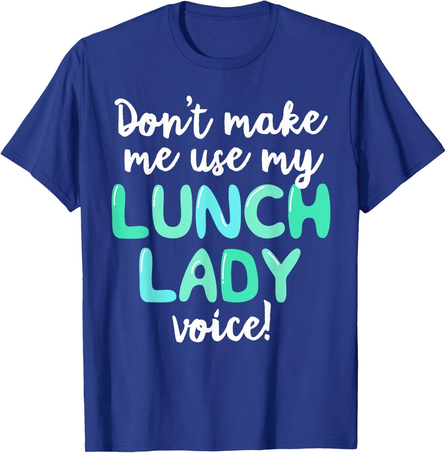 Don't Make Me Use My Lunch Lady Voice Volunteer Gift Mom T-Shirt - T-Shirt | Royal