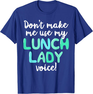 Don't Make Me Use My Lunch Lady Voice Volunteer Gift Mom T-Shirt - T-Shirt | Royal