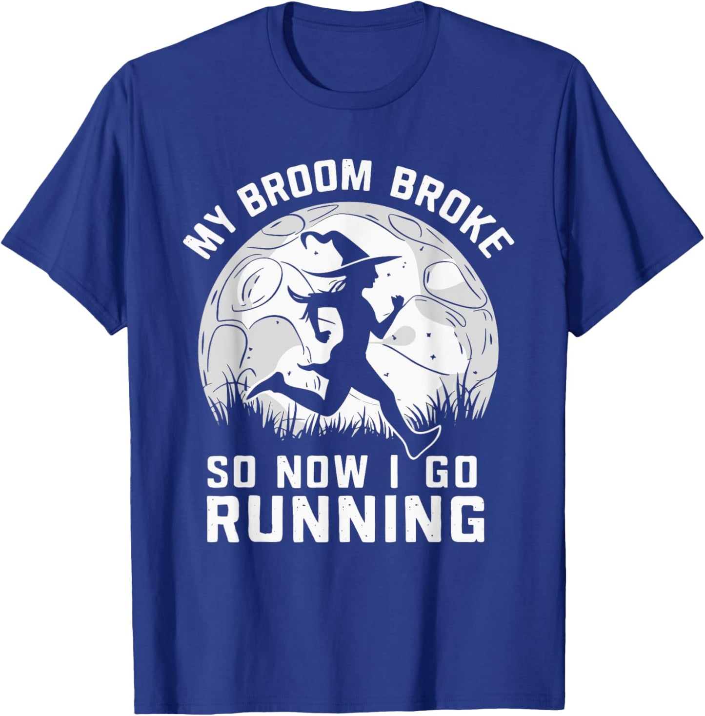 My Broom Broke So Now I Go Running T-Shirt - T-Shirt | Royal