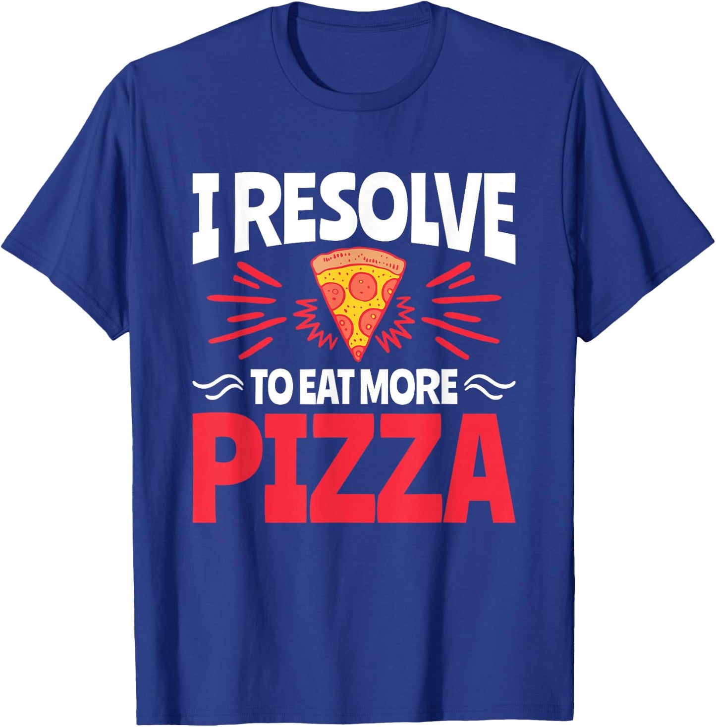 I Resolve to Eat More Pizza - Funny New Years Resolution T-Shirt - T-Shirt | Royal