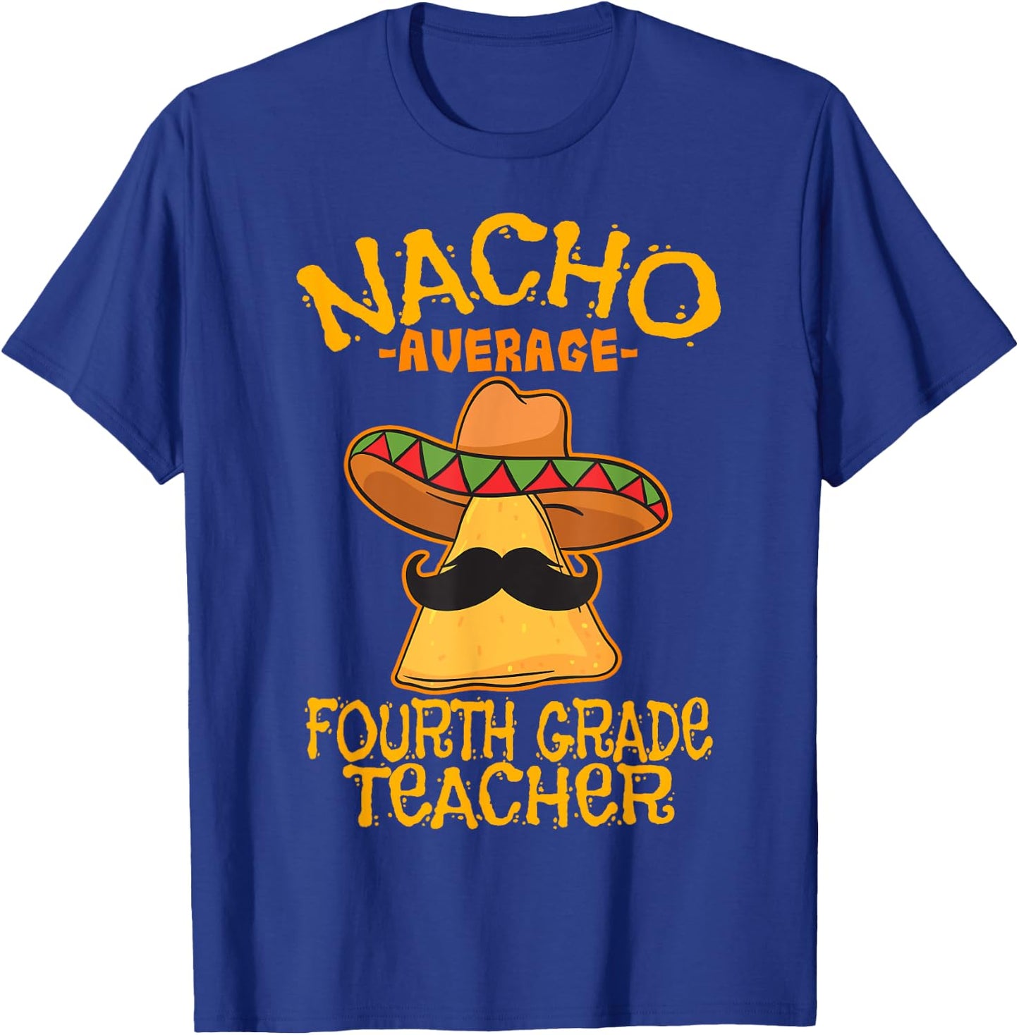 Nacho Average Fourth Grade Teacher 4th Grade Cinco de Mayo T-Shirt - T-Shirt | Royal