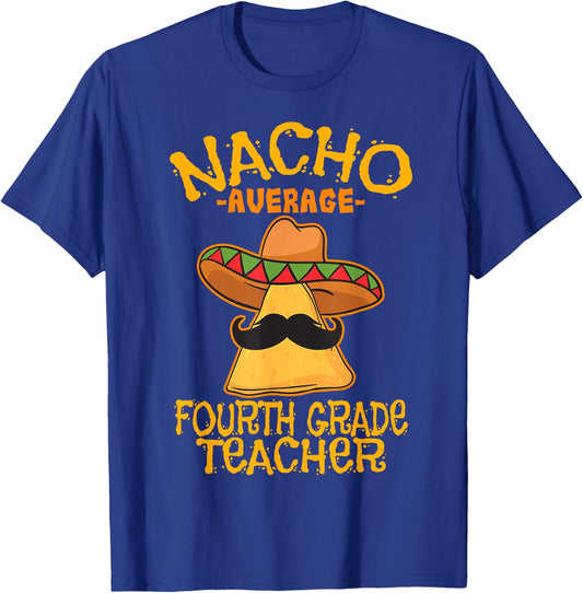 Nacho Average Fourth Grade Teacher 4th Grade Cinco de Mayo T-Shirt - T-Shirt | Royal