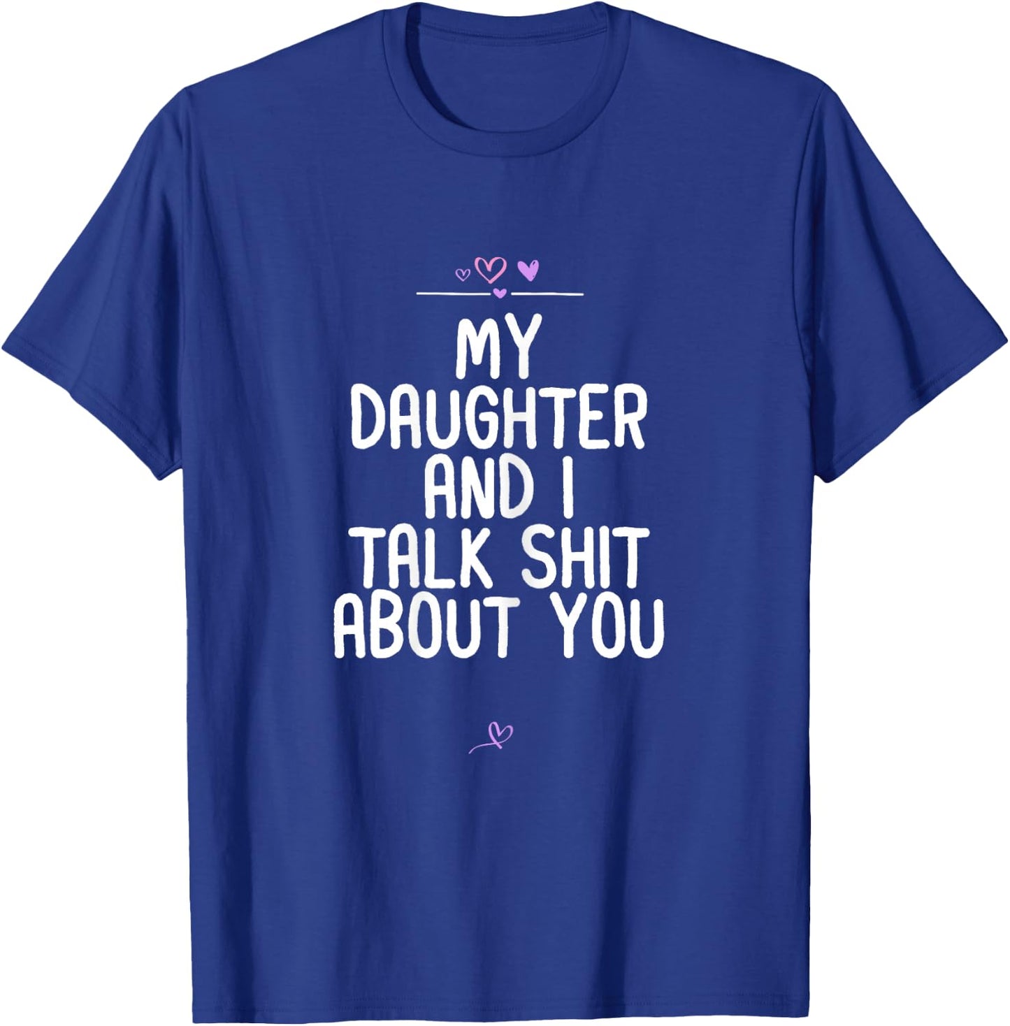 My Daughter and I Talk Shit About You Birthday Gift Mom T-Shirt - T-Shirt | Royal