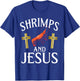 Shrimps and Jesus Shrimp T-Shirt - T-Shirt | Royal