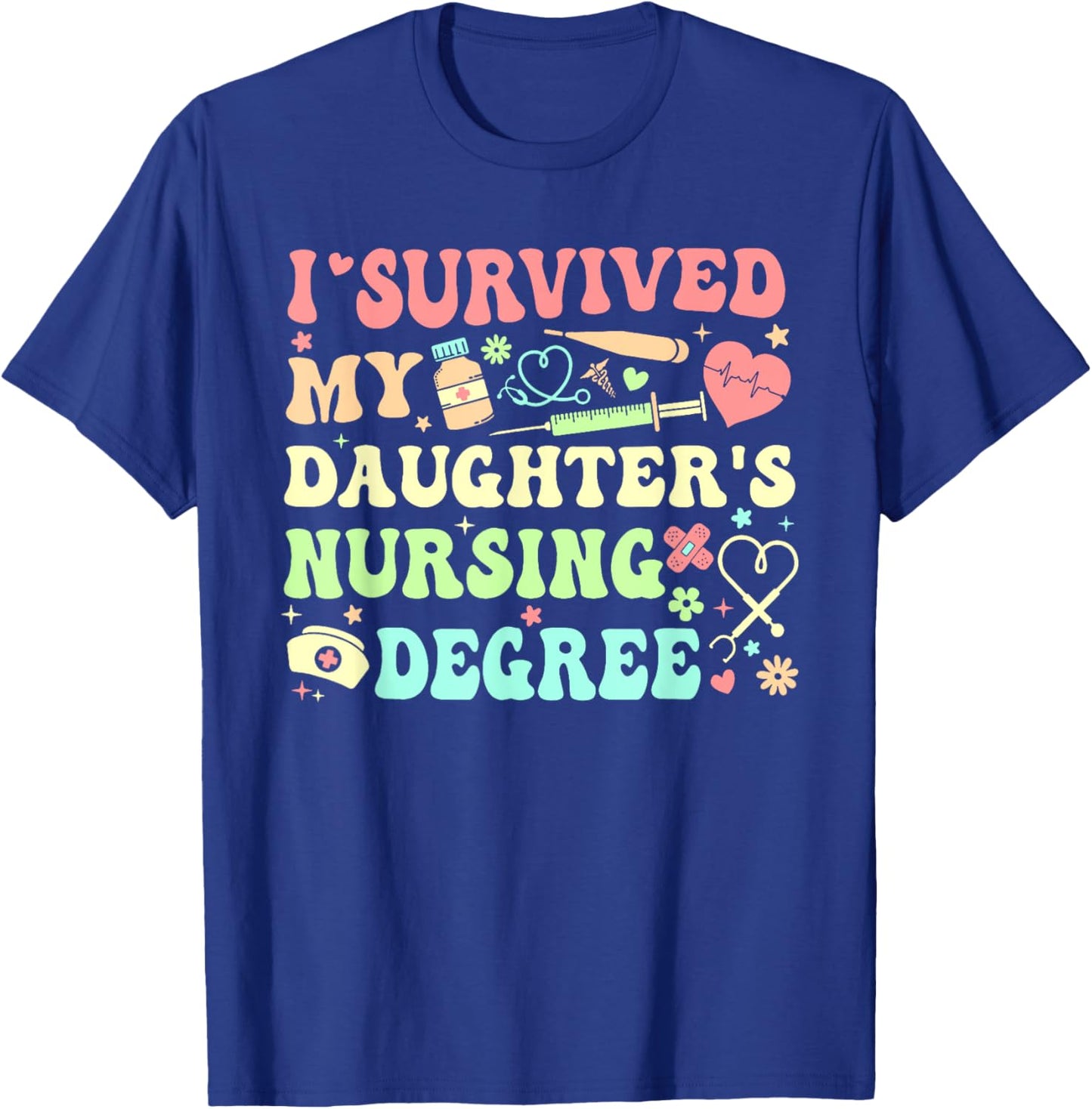 I Survived My Daughter's Nursing Degree Nursing Mom T-Shirt - T-Shirt | Royal