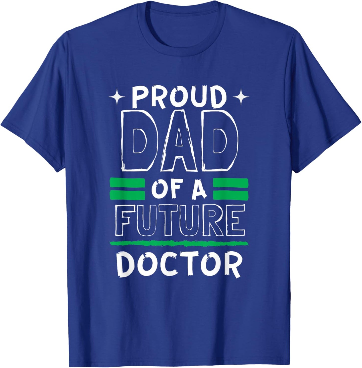 Proud Dad Of A Future Doctor Dreams and Future T-Shirt - T-Shirt | Royal
