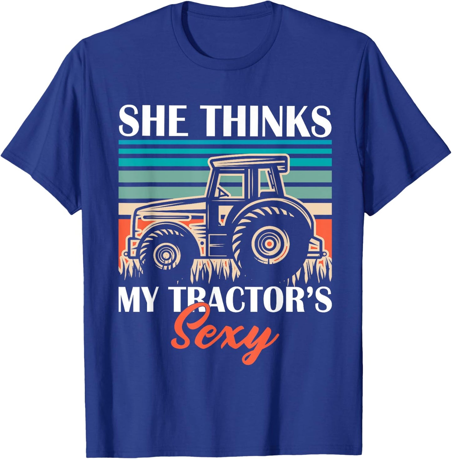Funny Farmer Dad She Think's My Tractor's Sexy T-Shirt - T-Shirt | Royal
